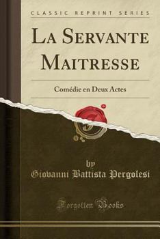 Paperback La Servante Maitresse: Com?die en Deux Actes (Classic Reprint) [French] Book