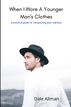 Paperback When I Wore A Younger Man's Clothes: Practical guide to recapturing your self-love Book