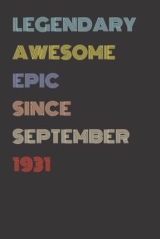 Legendary Awesome Epic Since September 1931 - Birthday Gift For 88 Year Old Men and Women Born in 1931: Blank Lined Retro Journal Notebook, Diary, Vintage Planner