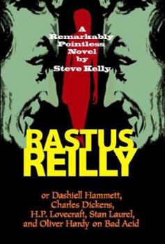 Rastus Reilly: Or Dashiell Hammett, Charles Dickens, H.P. Lovecraft, Stan Laurel, and Oliver Hardy on Bad Acid