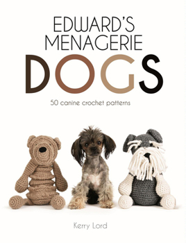 Hardcover Edward's Menagerie: Dogs: 50 Canine Crochet Patterns Volume 3 Book