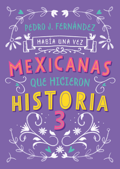 Mexicanas Que Hicieron Historia 3 / Once Upon a Time... Mexican Women Who Made History3