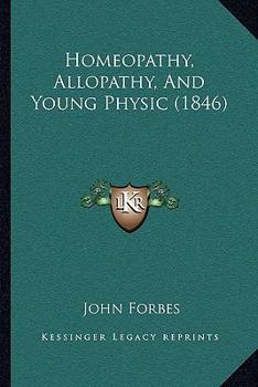 Paperback Homeopathy, Allopathy, And Young Physic (1846) Book