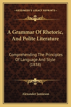 A Grammar of Rhetoric and Polite Literature