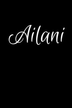 Ailani: Notebook Journal for Women or Girl with the name Ailani - Beautiful Elegant Bold & Personalized Gift - Perfect for Leaving Coworker Boss ... or Graduation - 6x9 Diary or A5 Notepad.