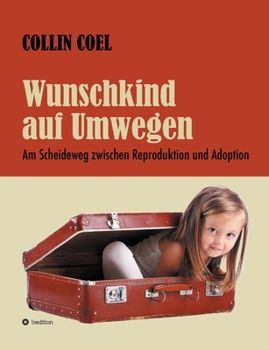 Paperback Wunschkind auf Umwegen: Am Scheideweg zwischen Reproduktion und Adoption [German] Book