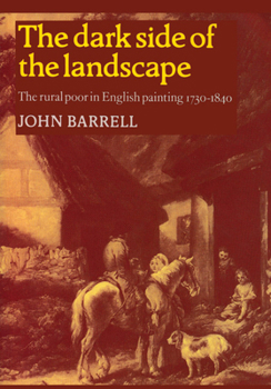 Paperback The Dark Side of the Landscape: The Rural Poor in English Painting 1730-1840 Book
