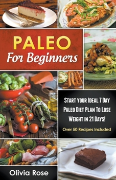 Paperback Paleo For Beginners: Start Your Ideal 7-Day Paleo Diet Plan For Beginners To lose Weight In 21 days Book