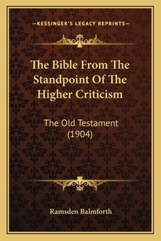 Paperback The Bible From The Standpoint Of The Higher Criticism: The Old Testament (1904) Book