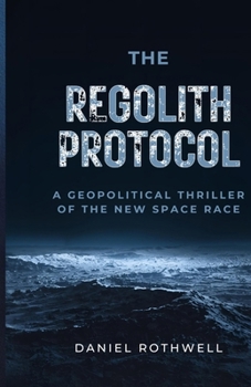 Paperback The Regolith Protocol: A Geopolitical Thriller of the New Space Race Book