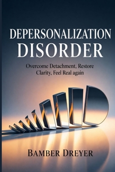 Paperback Depersonalization Disorder: Overcome Detachment, Restore Clarity, Feel Real Again Book