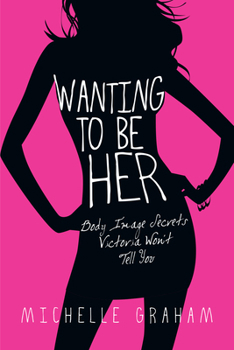Paperback Wanting to Be Her: Body Image Secrets Victoria Won't Tell You Book