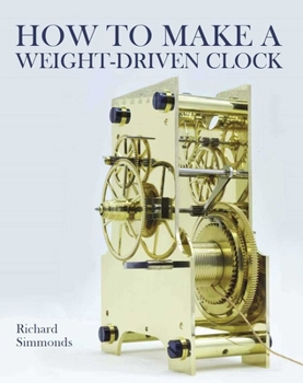 Hardcover How to Make a Weight-Driven Clock Book