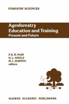 Agroforestry Education and Training: Present and Future - International Workshop on Professional Education and Training in Agroforestry : Papers (Forestry Sciences)