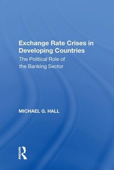Paperback Exchange Rate Crises in Developing Countries: The Political Role of the Banking Sector Book