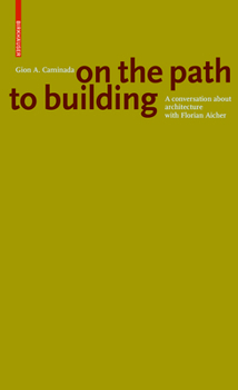 Paperback Gion A. Caminada. on the Path to Building: A Conversation about Architecture with Florian Aicher Book