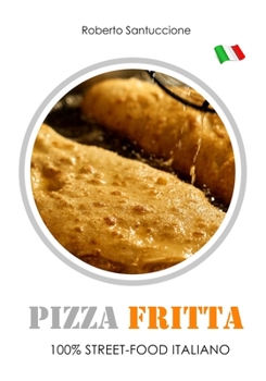 PIZZA FRITTA • 100% STREET-FOOD ITALIANO: GUIDA OPERATIVA (Italian Edition)