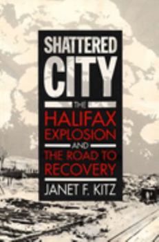 Hardcover Shattered City: The Halifax Explosion and the Road to Recovery Book