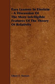 Paperback Easy Lessons In Einstein - A Discussion Of The More Intelligible Features Of The Theory Of Relativity Book
