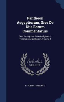 Hardcover Pantheon Aegyptiorum, Sive De Diis Eorum Commentarius: Cum Prolegomenis De Religione Et Theologia Aegyptiorum, Volume 1 Book