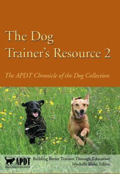 Paperback The Dog Trainer's Resource 2: The APDT Chronicle of the Dog Collection Book