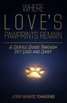 Hardcover Where Love's Pawprints Remain: A Gentle Guide Through Pet Loss and Grief Book