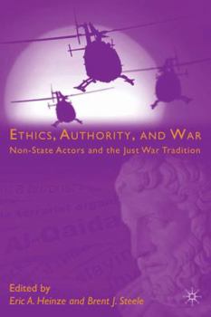 Hardcover Ethics, Authority, and War: Non-State Actors and the Just War Tradition Book