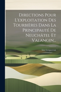 Paperback Directions Pour L'exploitation Des Tourbières Dans La Principauté De Neuchâtel Et Valangin... [French] Book