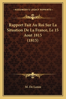 Paperback Rapport Fait Au Roi Sur La Situation De La France, Le 15 Aout 1815 (1815) [French] Book