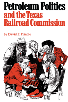 Petroleum Politics and the Texas Railroad Commission (Elma Dill Russell Spencer Foundation Series) - Book  of the Elma Dill Russell Spencer Series in the West and Southwest