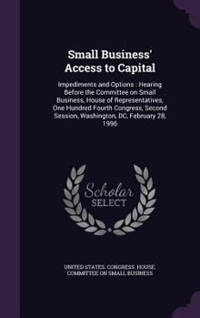 Hardcover Small Business' Access to Capital: Impediments and Options: Hearing Before the Committee on Small Business, House of Representatives, One Hundred Four Book