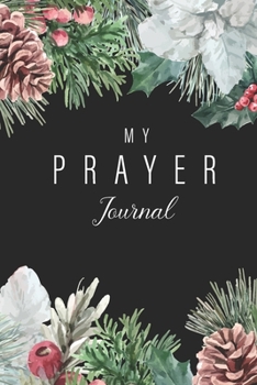 My Prayer Journal: Winter Floral Cover | Daily Scripture Gratitude With Writing Prompt | Devotional Self Prayer Journal | Reflection & Requests | ... In (Prayer Journal for Women with Prompts)