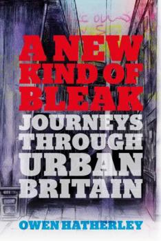 Hardcover A New Kind of Bleak: Journeys Through Urban Britain Book