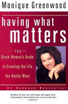 Paperback Having What Matters: The Black Woman's Guide to Creating the Life You Really Want Book