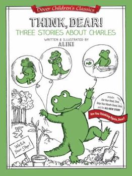 Paperback Think, Dear! Three Stories About Charles: Includes Keep Your Mouth Closed, Dear; Use Your Head, Dear; and Are You Thinking Again, Dear? (Dover Children's Classics) Book