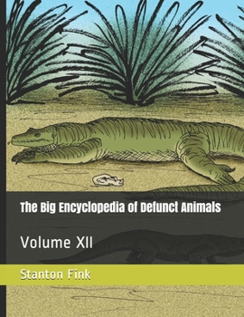 Paperback The Big Encyclopedia of Defunct Animals: Volume XII Book