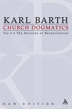 Church Dogmatics 4.4 The Doctrine of Reconciliation - Book #4.4 of the Church Dogmatics