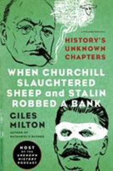 Paperback When Churchill Slaughtered Sheep and Stalin Robbed a Bank: History's Unknown Chapters Book