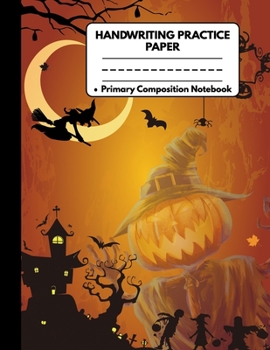 Paperback Handwriting Practice Paper Primary Composition Notebook: Special Halloween Gifts for Kids: Spooky Halloween Castle Pumpkin Scarecrow, Witch and Zombie Book