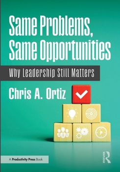 Paperback Same Problems, Same Opportunities: Why Leadership Still Matters Book