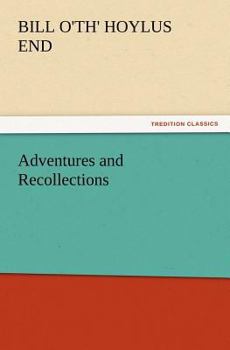 Adventures and Recollections of Bill O'th Hoylus End