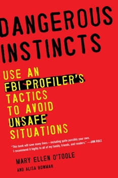 Paperback Dangerous Instincts: Use an FBI Profiler's Tactics to Avoid Unsafe Situations Book