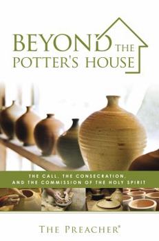 Paperback Beyond the Potter's House: The Call, the Consecration, and the Commission of the Holy Spirit Book