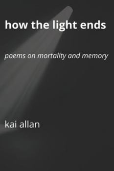 Paperback How the Light Ends: Poems on Mortality and Memory Book