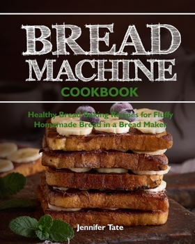 Paperback Bread Machine Cookbook: Healthy Bread Baking Recipes for Fluffy Homemade Bread in a Bread Maker Book