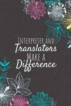 Paperback Interpreter and Translators Make A Difference: Blank Lined Journal Notebook, Interpreter and Translator Gifts, Translators Appreciation Gifts, Gifts f Book