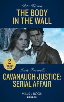 The Body In The Wall / Cavanaugh Justice: Serial Affair: The Body in the Wall (A Badge of Courage Novel) / Cavanaugh Justice: Serial Affair