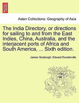 Paperback The India Directory, or directions for sailing to and from the East Indies, China, Australia, and the interjacent ports of Africa and South America, . Book