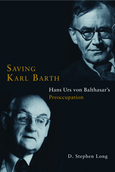 Paperback Saving Karl Barth: Hans Urs Von Balthasar's Preoccupation Book