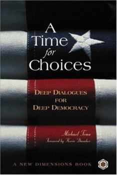 Paperback A Time for Choices: Deep Dialogues for Deep Democracy Book